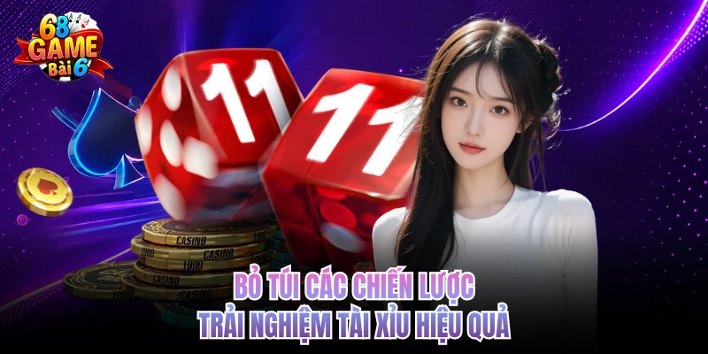 Bỏ túi các chiến lược trải nghiệm tài xỉu hiệu quả
