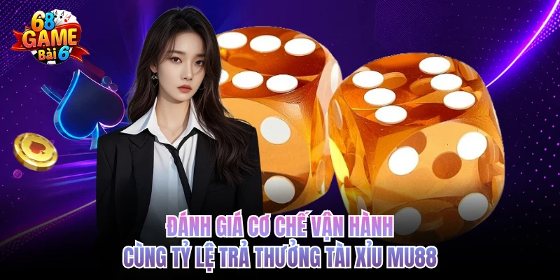 Tài Xỉu Mu88 - Sòng Bài Số 1 Trong Mắt Cổng Game 68GAMEBAI danh gia co che van hanh cung ty le tra thuong tai xiu mu88