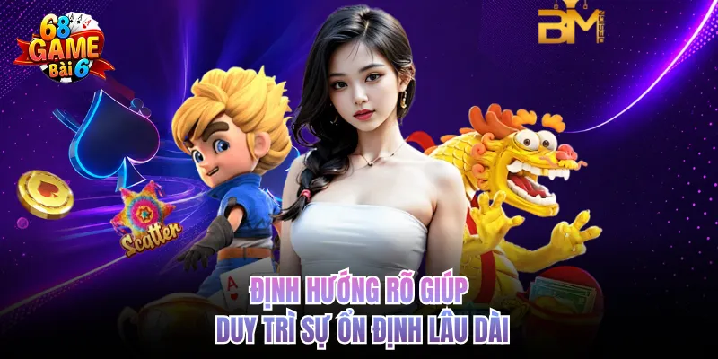 Về Chúng Tôi - Xây Dựng 68gamebai Vận Hành Minh Bạch dinh huong ro giup duy tri su on dinh lau dai