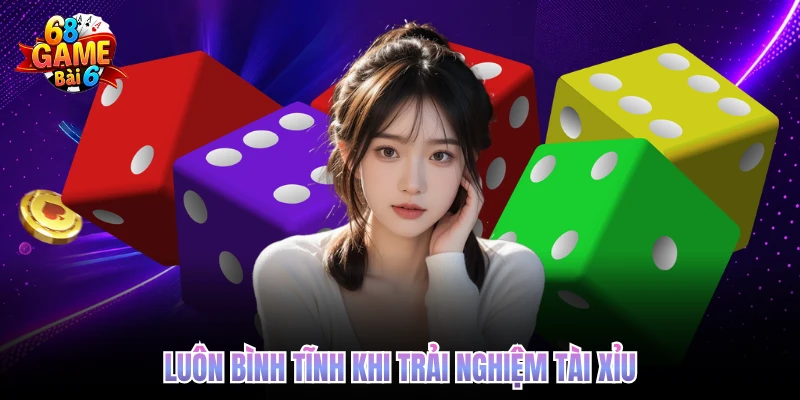 luon binh tinh khi trai nghiem tai