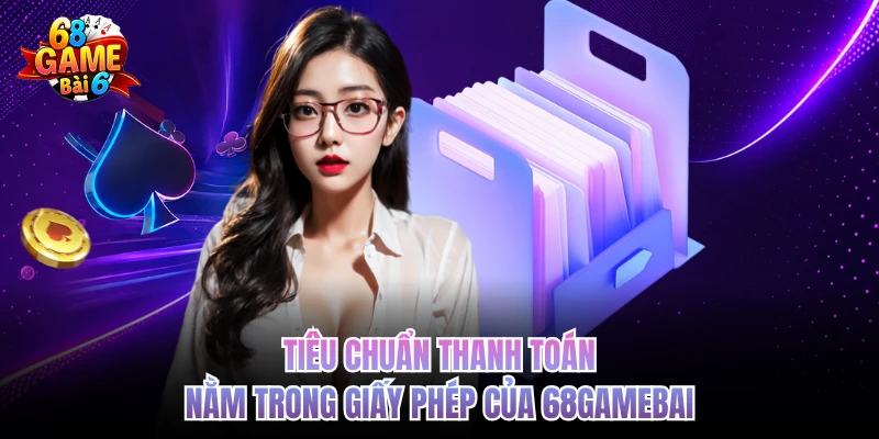 tieu chuan thanh toan nam trong giay phep cua 68gamebai